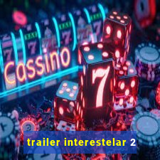 trailer interestelar 2